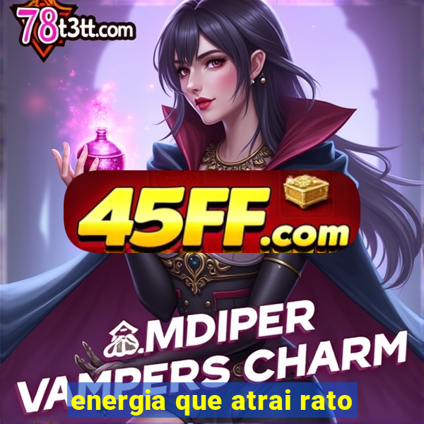 energia que atrai rato